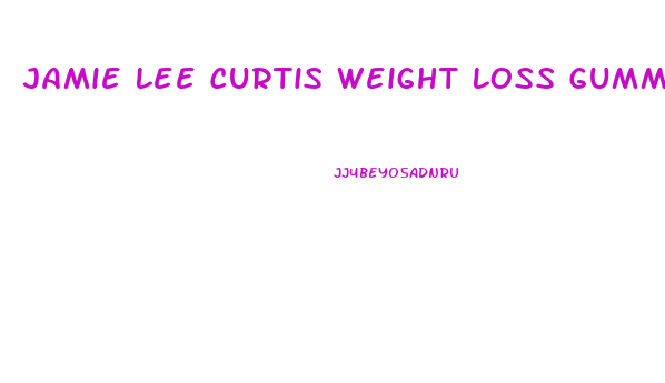 Jamie Lee Curtis Weight Loss Gummies