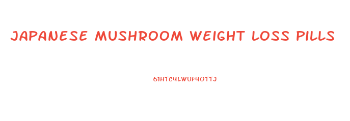Japanese Mushroom Weight Loss Pills