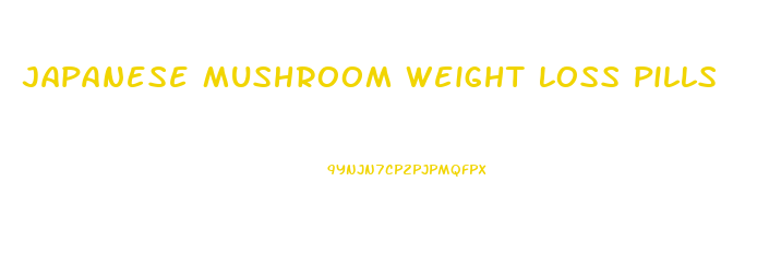 Japanese Mushroom Weight Loss Pills