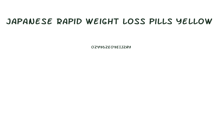 Japanese Rapid Weight Loss Pills Yellow