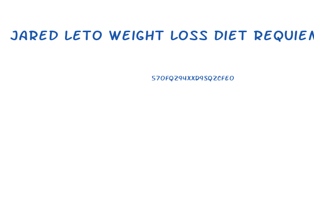 Jared Leto Weight Loss Diet Requiem