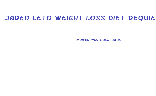 Jared Leto Weight Loss Diet Requiem