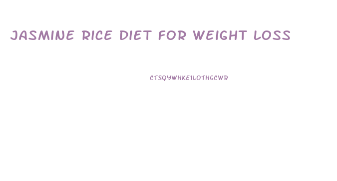 Jasmine Rice Diet For Weight Loss