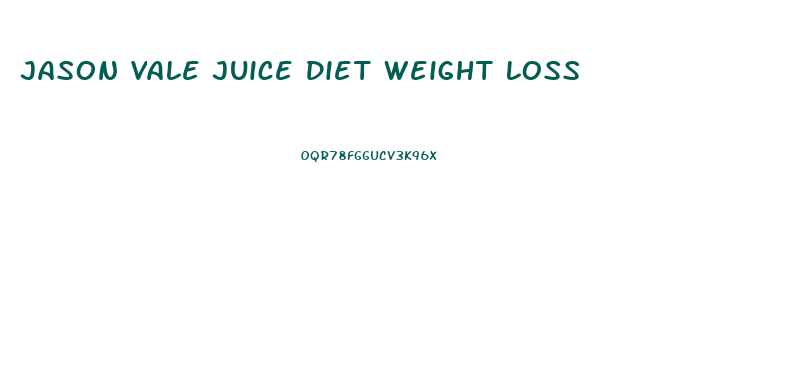 Jason Vale Juice Diet Weight Loss