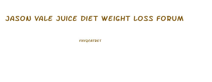 Jason Vale Juice Diet Weight Loss Forum