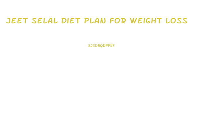 Jeet Selal Diet Plan For Weight Loss