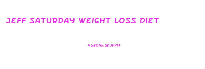 Jeff Saturday Weight Loss Diet