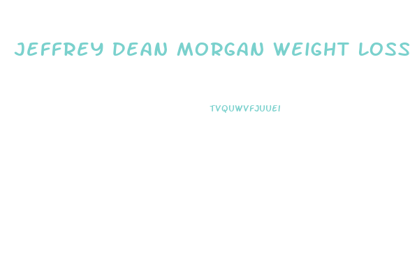 Jeffrey Dean Morgan Weight Loss Diet