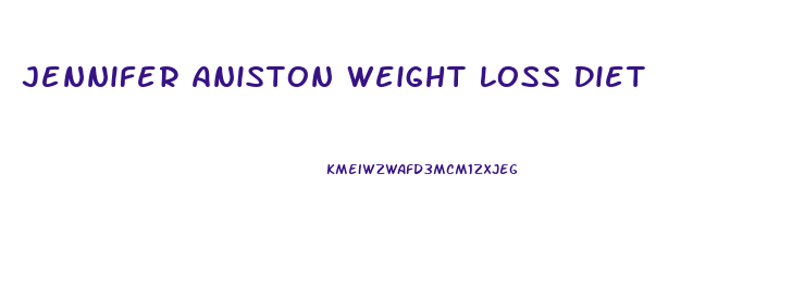 Jennifer Aniston Weight Loss Diet