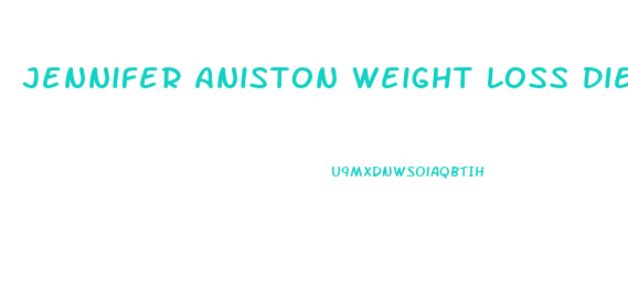 Jennifer Aniston Weight Loss Diet