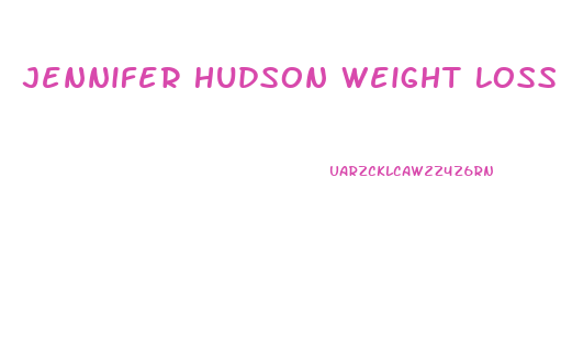 Jennifer Hudson Weight Loss Diet