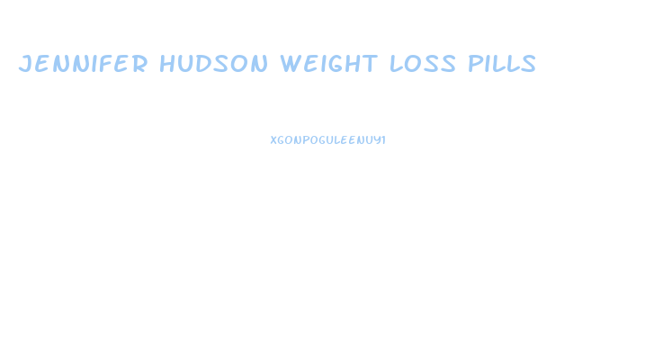 Jennifer Hudson Weight Loss Pills