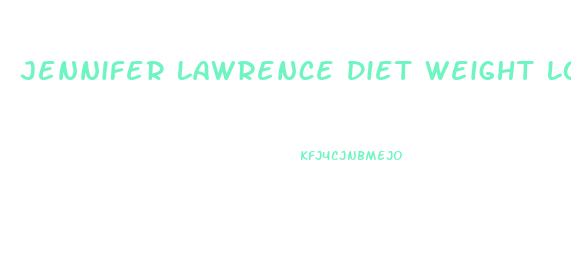 Jennifer Lawrence Diet Weight Loss