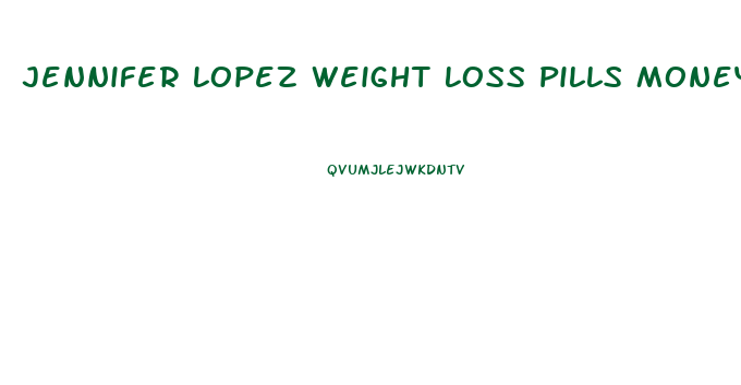 Jennifer Lopez Weight Loss Pills Money Back