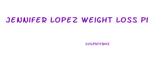 Jennifer Lopez Weight Loss Pills