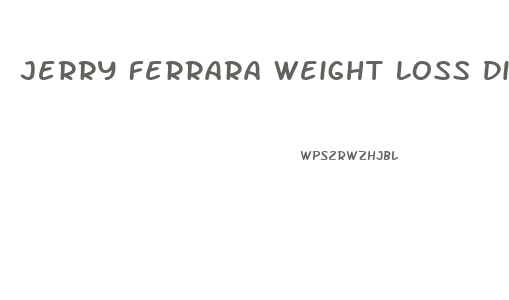 Jerry Ferrara Weight Loss Diet