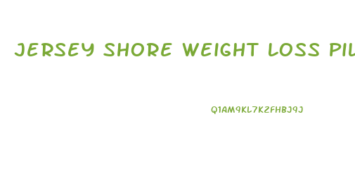 Jersey Shore Weight Loss Pill