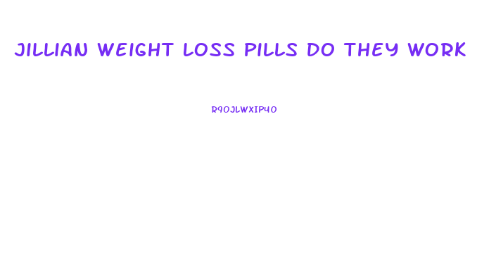 Jillian Weight Loss Pills Do They Work