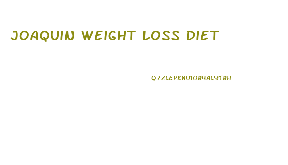 Joaquin Weight Loss Diet