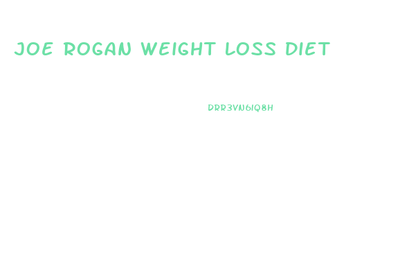 Joe Rogan Weight Loss Diet