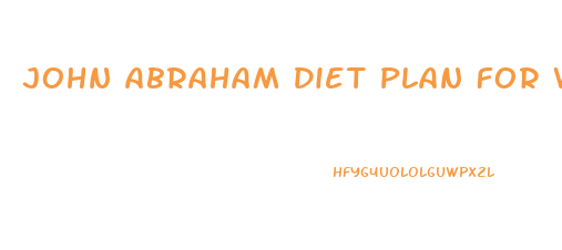 John Abraham Diet Plan For Weight Loss