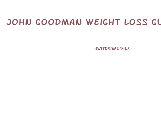 John Goodman Weight Loss Gummies