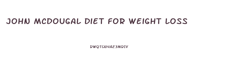 John Mcdougal Diet For Weight Loss