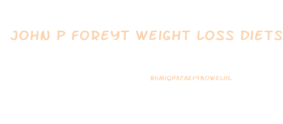 John P Foreyt Weight Loss Diets