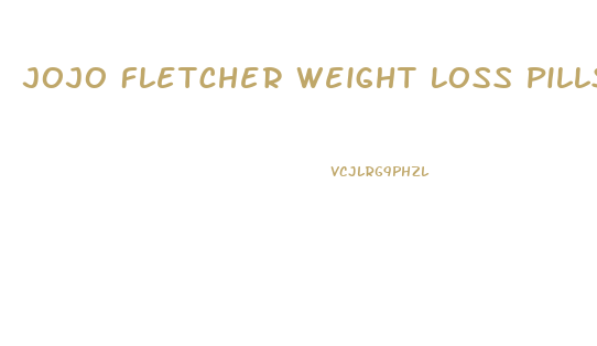 Jojo Fletcher Weight Loss Pills