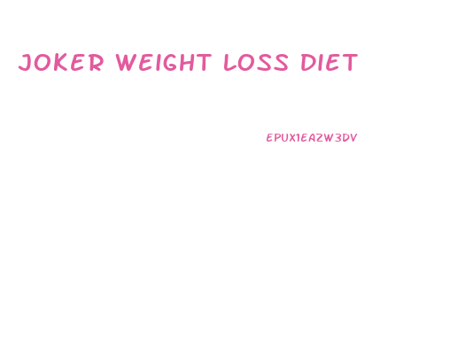 Joker Weight Loss Diet