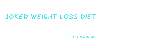 Joker Weight Loss Diet