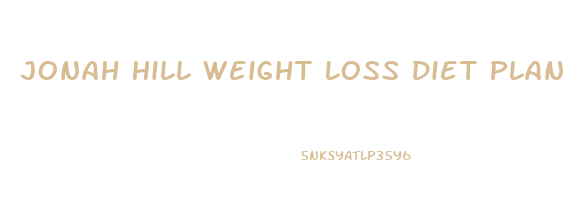 Jonah Hill Weight Loss Diet Plan