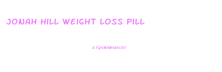 Jonah Hill Weight Loss Pill