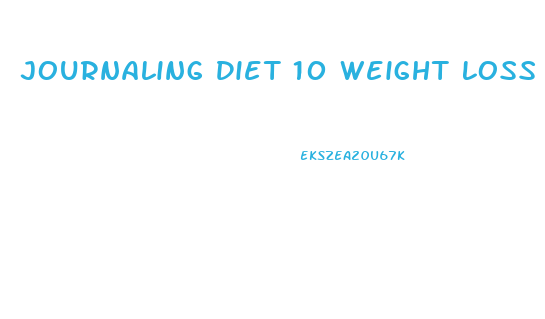 Journaling Diet 10 Weight Loss In 6 Mos