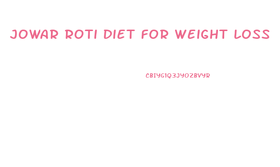 Jowar Roti Diet For Weight Loss