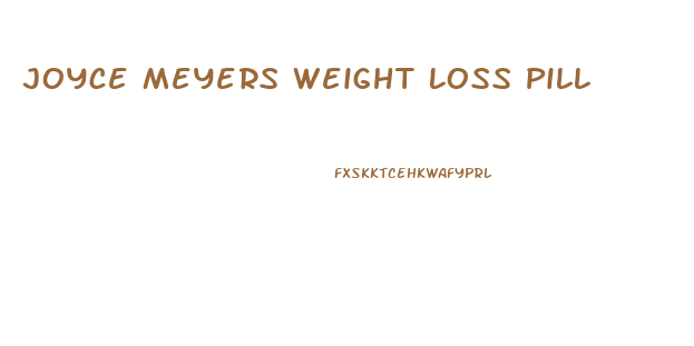 Joyce Meyers Weight Loss Pill