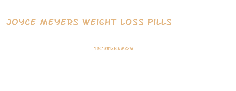 Joyce Meyers Weight Loss Pills