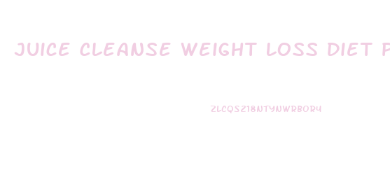 Juice Cleanse Weight Loss Diet Plan