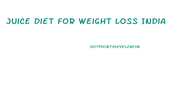 Juice Diet For Weight Loss India