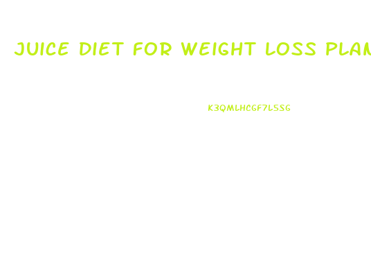 Juice Diet For Weight Loss Plan