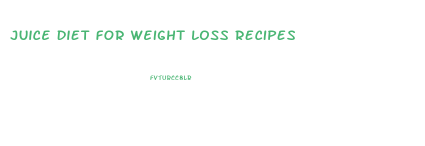 Juice Diet For Weight Loss Recipes