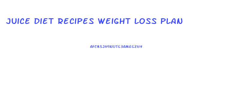 Juice Diet Recipes Weight Loss Plan