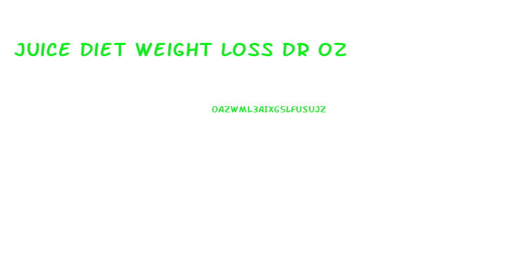 Juice Diet Weight Loss Dr Oz