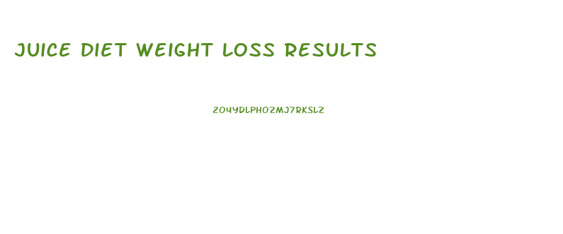 Juice Diet Weight Loss Results