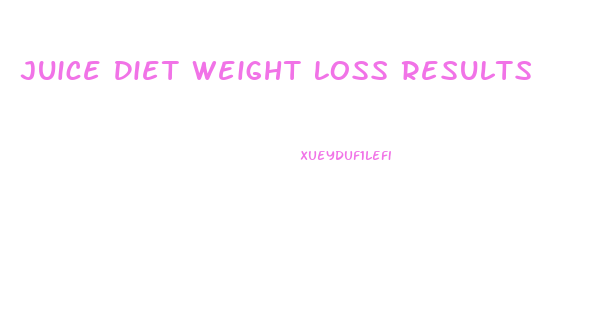 Juice Diet Weight Loss Results