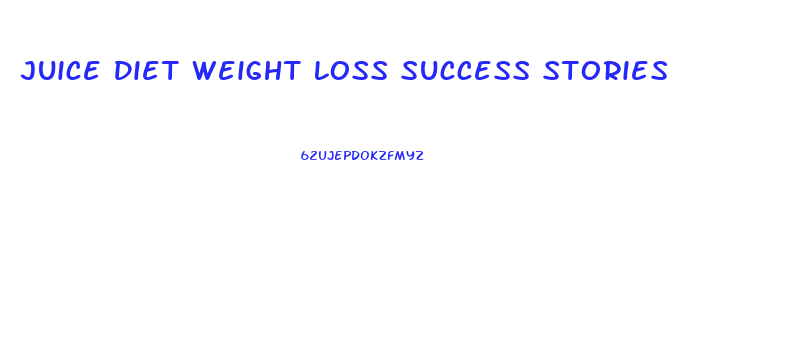 Juice Diet Weight Loss Success Stories