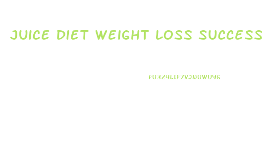 Juice Diet Weight Loss Success Stories