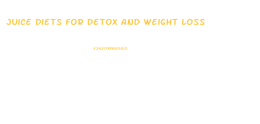 Juice Diets For Detox And Weight Loss