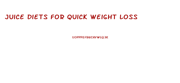 Juice Diets For Quick Weight Loss