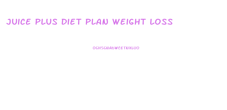 Juice Plus Diet Plan Weight Loss